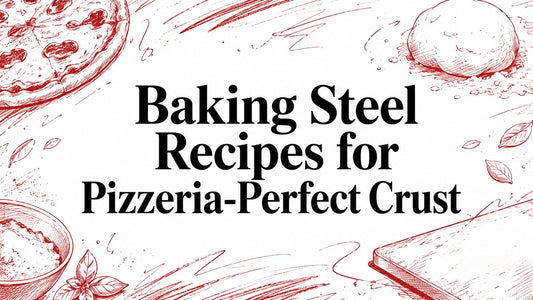 Baking Steel Recipes for Pizzeria-Perfect Crust