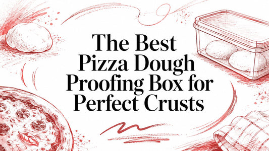 The Best Pizza Dough Proofing Box for Perfect Crusts