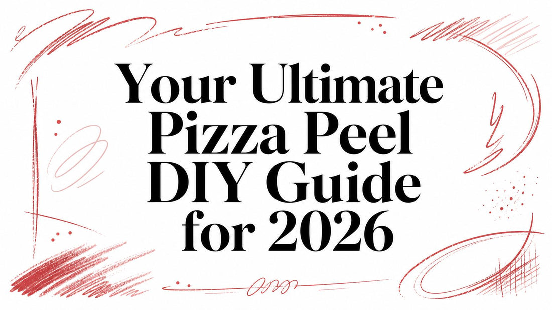 Your Ultimate Pizza Peel DIY Guide for 2026