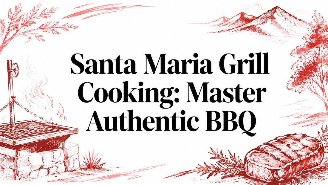 Santa Maria Grill Cooking: Master Authentic BBQ