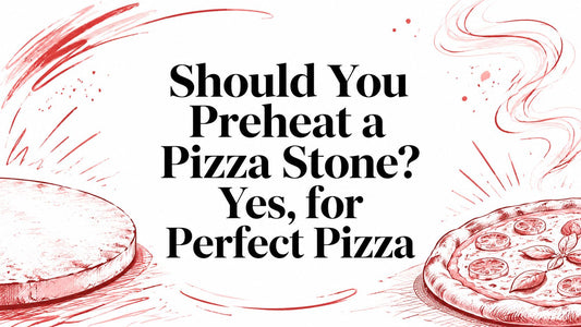 Should You Preheat a Pizza Stone? Yes, for Perfect Pizza